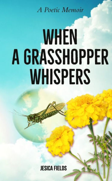 When a Grasshopper Whispers: A Poetic Memoir