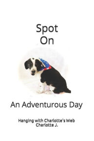 Title: Spot On: An Adventurous Day, Author: Charlotte J.