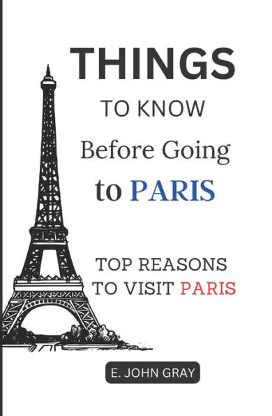 THINGS TO KNOW BEFORE GOING TO PARIS 2022: Top Reasons to Visit Paris