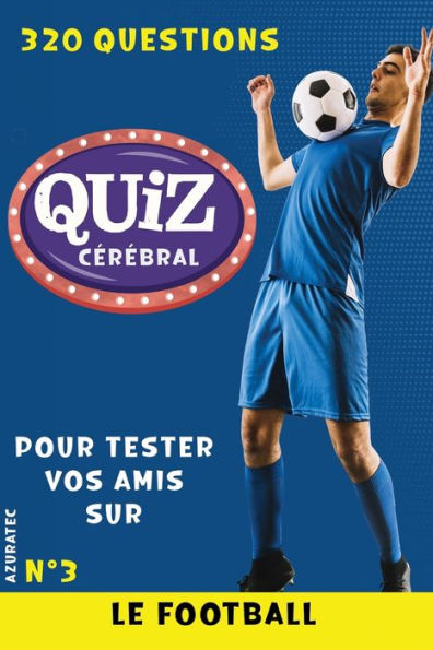 Quiz cérébral n°3 - Le football - Tester vos amis: 320 questions pour s'amuser