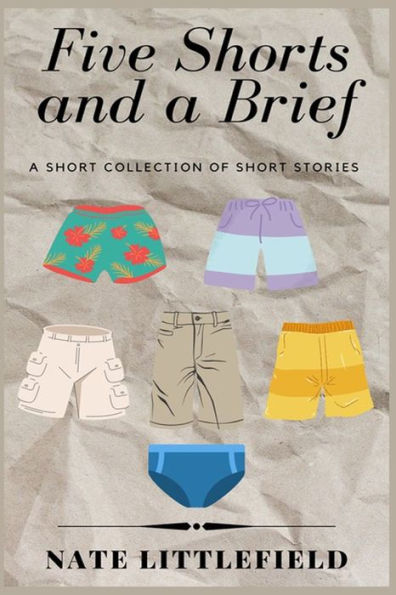 Five Shorts and a Brief: A Short Collection of Short Stories