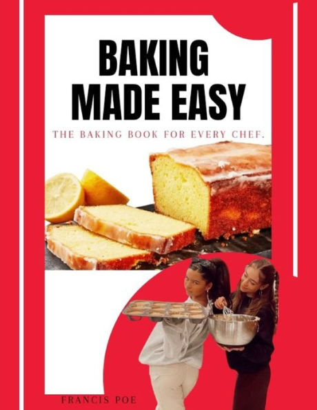 BAKING MADE EASY: The Baking Book for Every Chef.