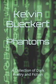 Title: Phantoms: A Collection of Dark Poetry and Fiction, Author: Kelvin Bueckert