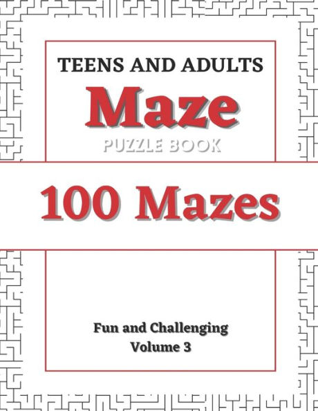 Teens and Adults Maze Puzzle Book: Volume 3: 100 Fun and Challenging Mazes