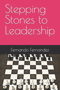 Title: Stepping Stones to Leadership, Author: Fernando Fernandez