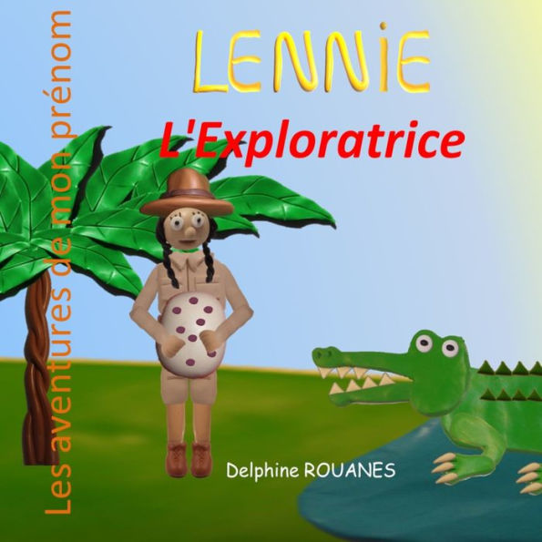 Lennie l'Exploratrice: Les aventures de mon prï¿½nom