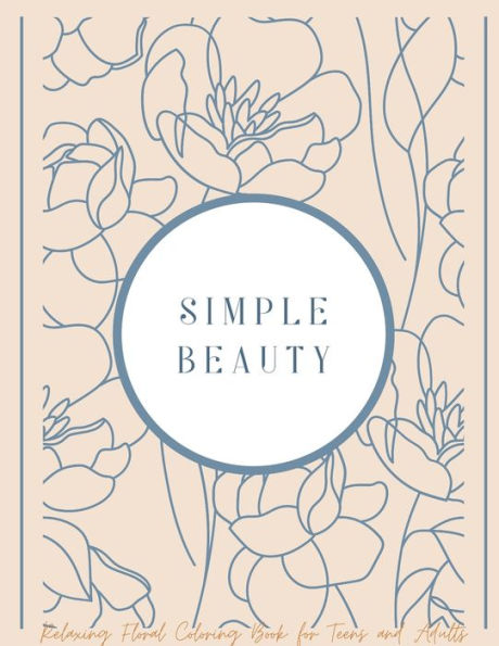 Simple Beauty: Relaxing Floral Coloring Book for Teens and Adults