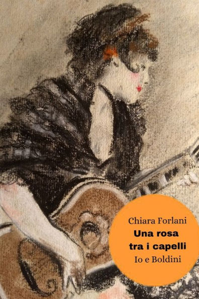 Una rosa tra i capelli: Io e Boldini