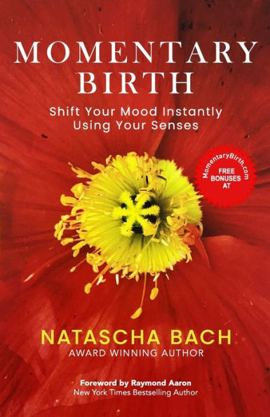Momentary Birth: Shift Your Mood Instantly Using Your Senses
