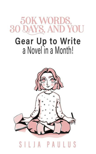 50K Words, 30 Days, and YOU: Gear Up to Write a Novel in a Month!