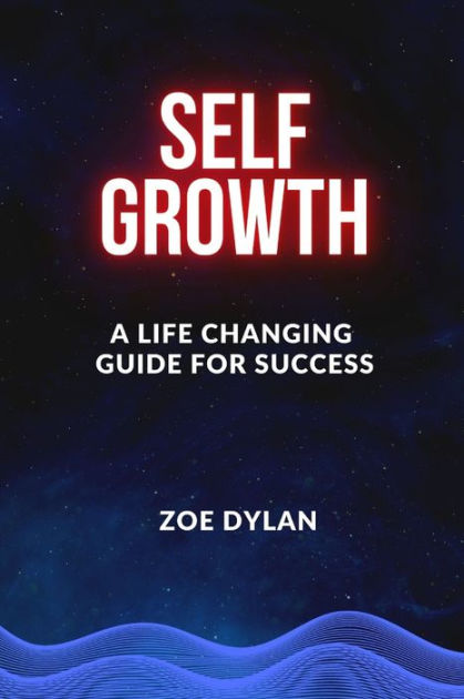 SELF GROWTH: A life changing guide for success(a self improvement guide ...