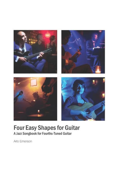 Four Easy Shapes for Guitar: A Jazz Songbook for Fourths-Tuned Guitar