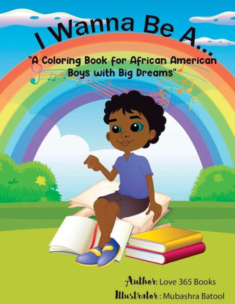 I Wanna Be A...: A Coloring Book for African American Boys with Big Dreams