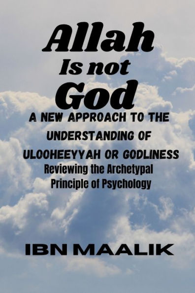 Allah is not God: A New Approach to the Understanding of Godliness