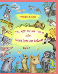 Title: Das ABC auf allen Vieren oder tierische Reime zum Amüsieren: Band 1, Author: Paulina Levina