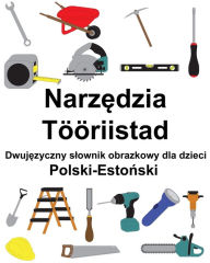 Title: Polski-Estonski Narzedzia / Tööriistad Dwujezyczny slownik obrazkowy dla dzieci, Author: Richard Carlson