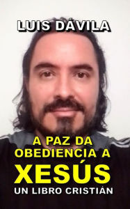 Title: A PAZ DA OBEDIENCIA A XESÚS, Author: Luis Dávila
