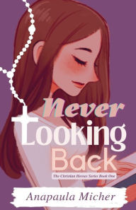 Free pdf ebook files download Never Looking Back 9798360265474 by Anapaula Micher, Anapaula Micher