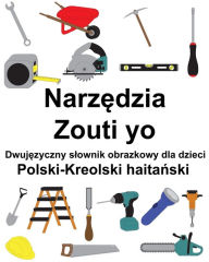 Title: Polski-Kreolski haitanski Narzedzia / Zouti yo Dwujezyczny slownik obrazkowy dla dzieci, Author: Richard Carlson