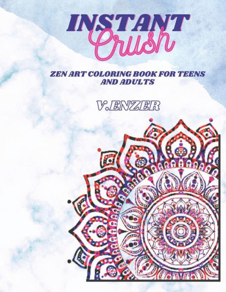 Instant Crush: Zen Art Coloring Book for Teens and Adults
