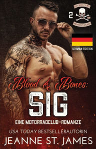Title: Blood and Bones: Sig: Eine Motorradclub-Romanze, Author: Jeanne St. James