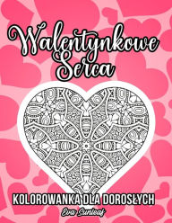 Title: Walentynkowe Serca Kolorowanka Dla Doroslych, Author: Eva Sunleaf
