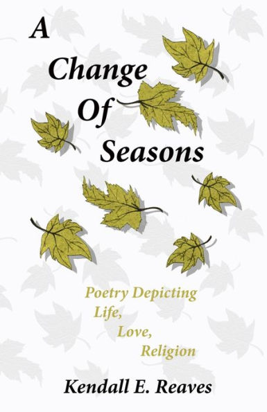 A Change of Seasons: Poetry Depicting Life, Love, Religion