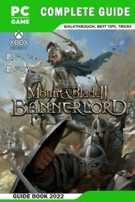 Title: Mount & Blade II: Bannerlord Latest Guide: Best Tips - Tricks - Strategies and More!, Author: Alex Kross