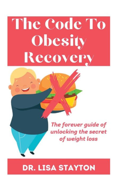 The Code To Obesity Recovery: The forever guide of unlocking the secret ...