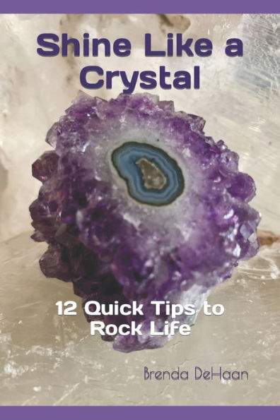 Shine Like a Crystal: 12 Quick Tips to Rock Life