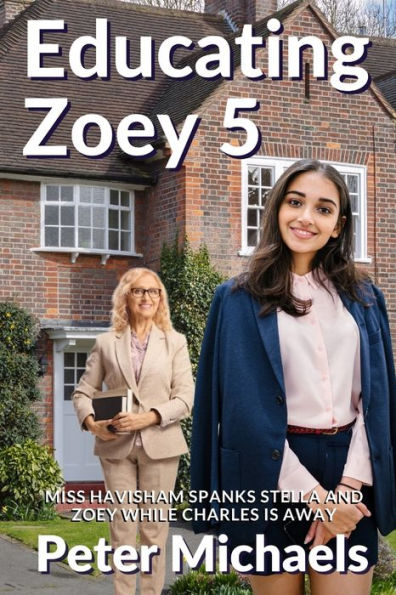 Educating Zoey 5: Miss Havisham spanks Stella and Zoey while Charles is away