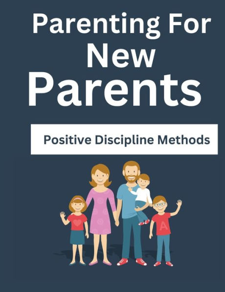 Parenting For New Parents: Positive Discipline Methods
