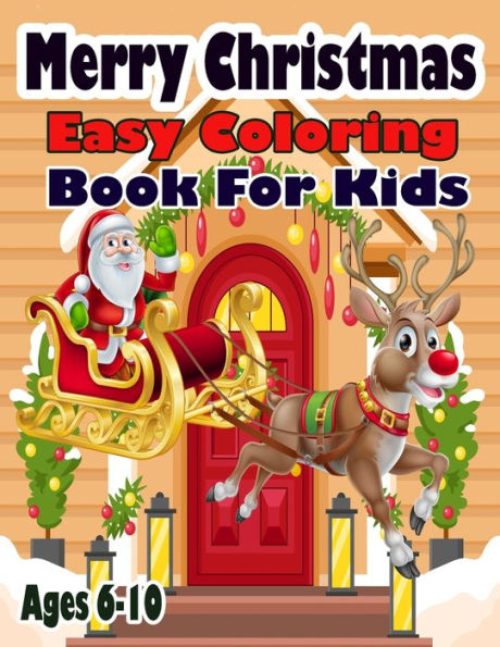 Merry Christmas Easy Coloring Book For Kids Age 6-10: Holiday Coloring Book For Kids Ages 6-10