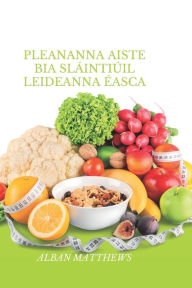 Title: pleananna aiste bia sláintiúil leideanna éasca, Author: ALBAN MATTHEWS