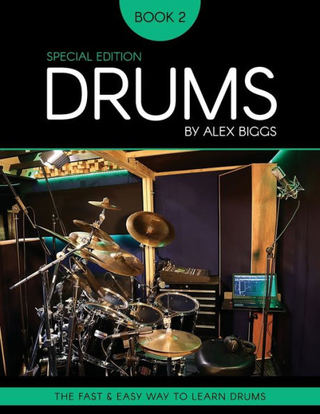 Drums By Alex Biggs Book 2 Special Edition: The Fast And Easy Way To Learn Drums