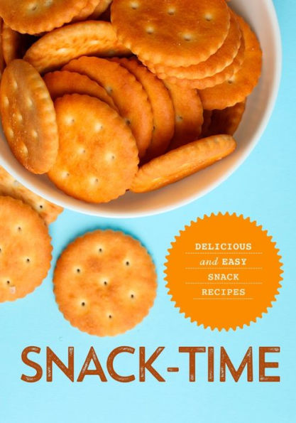 Snack-Time: Delicious and Easy Snack Recipes (2nd Edition)