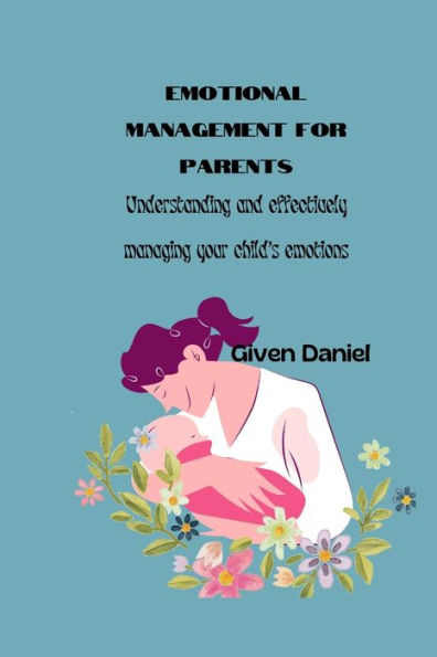 Emotional Management For Parents: Understanding and effectively managing your child's emotions