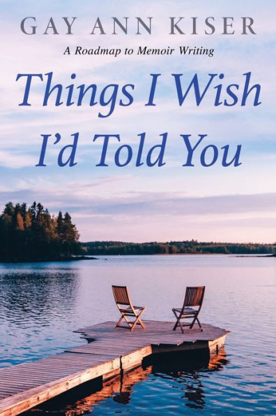 Things I Wish I'd Told You: Practical Guide to Memoir Writing