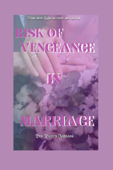 RISK OF VENGEANCE IN MARRIAGE