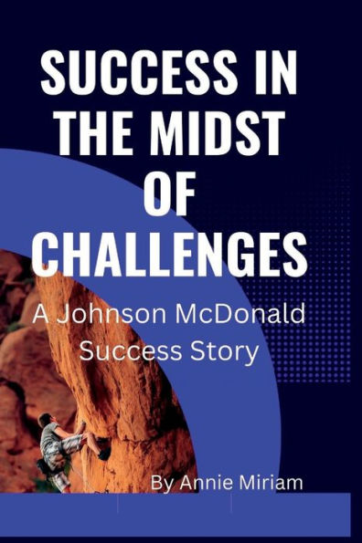SUCCESS IN THE MIDST OF CHALLENGES: A Johnson McDonald Success Story