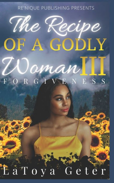 The Recipe of A Godly Woman III: Forgiveness
