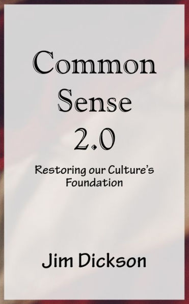 Common Sense 2.0: Restoring our Culture's Foundation