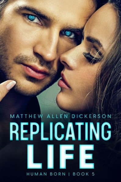 Replicating Life: Human Born: Book 5