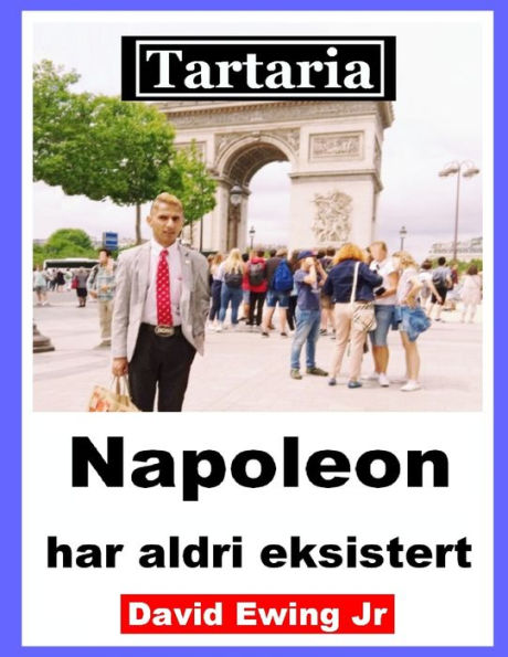 Tartaria - Napoleon har aldri eksistert: (ikke i farger)