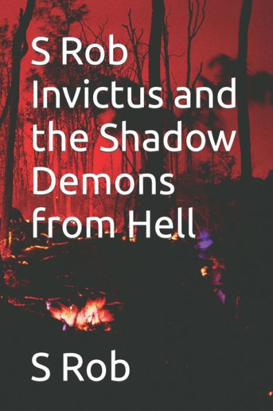 S Rob Invictus and the Shadow Demons from Hell