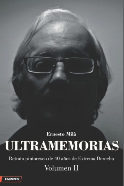 Ultramemorias: Retrato pintoresco de 40 aï¿½os de extrema-derecha. Vol II