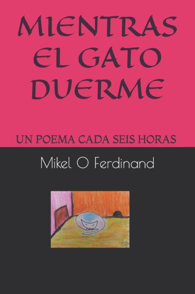 Mientras El Gato Duerme: Un Poema Cada Seis Hora