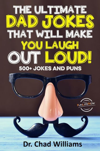 The Ultimate Dad Jokes That Will Make You Laugh Out Loud! 500+ Jokes ...