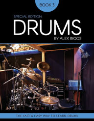 Title: Drums By Alex Biggs Book 3 Special Edition: The Fast And Easy Way To Learn Drums, Author: Alex Biggs