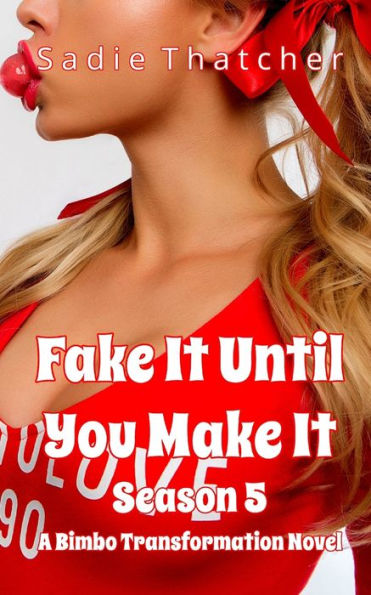 Fake It Until You Make It Seasaon 5: A Bimbo Transformation Novel